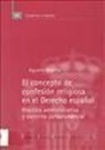 Agustín Motilla de la Calle, Agustín . . . [et al. ] Motilla de la Calle - El concepto de confesión religiosa en el derecho español : práctica administrativa y doctrina jurisprudencial