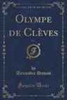 Alexandre Dumas - Olympe de Clèves, Vol. 1 (Classic Reprint)