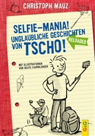 Christoph Mauz, Beate Fahrnländer - Selfie-Mania! Unglaubliche Geschichten von Tscho!