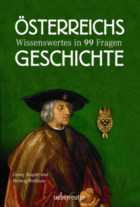 Geor Kugler, Georg Kugler, Herwig Wolfram - Österreichs Geschichte - Wissenswertes in 99 Fragen
