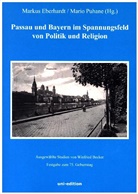 Winfried Becker, Markus Eberhardt, Mario Puhane - Passau und Bayern im Spannungsfeld von Politik und Religion