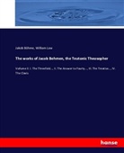Jako Böhme, Jakob Böhme, William Law - The works of Jacob Behmen, the Teutonic Theosopher