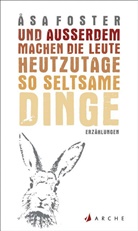 Åsa Foster - Und außerdem machen die Leute heutzutage so seltsame Dinge