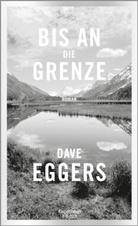 Dave Eggers, Klaus Timmermann, Ulrike Wasel - Bis an die Grenze