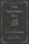 Nina Wilcox Putnam - The Impossible Boy (Classic Reprint)