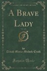 Dinah Maria Mulock Craik - A Brave Lady, Vol. 1 of 3 (Classic Reprint)