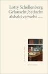 Lotty Schellenberg - Gelauscht, bedacht, alsbald verweht