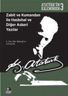 Mustafa Kemal Atat&uuml;rk - Zabit ve Kumandan ile Hasbihal ve Diger Askeri Yazilar
