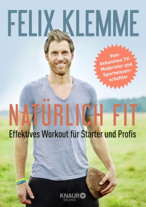 Felix Klemme - Natürlich fit - Effektives Workout für Starter und Profis