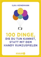 Ilka Heinemann - 100 Dinge, die du tun kannst, statt mit dem Handy rumzuspielen