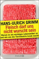 Hans-Ulrich Grimm - Fleisch darf uns nicht wurscht sein