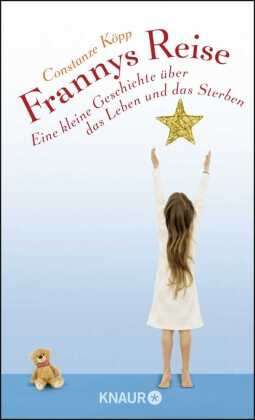 Constanze Köpp - Frannys Reise Eine kleine Geschichte über das Leben und das Sterben