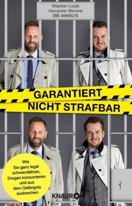 Stepha Lucas, Stephan Lucas, Alexander Stevens - Garantiert nicht strafbar Wie Sie ganz legal schwarzfahren, Drogen konsumieren und aus dem Gefängnis ausbrechen