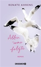 Renate Ahrens - Alles, was folgte