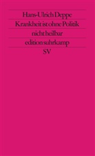 Hans-Ulrich Deppe - Krankheit ist ohne Politik nicht heilbar