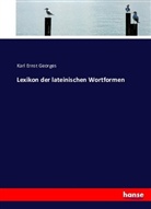 Karl Ernst Georges - Lexikon der lateinischen Wortformen