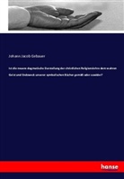 Johann Jacob Gebauer - Ist die neuere dogmatische Darstellung der christlichen Religionslehre dem wahren Geist und Endzweck unserer symbolischen Bücher gemäß oder zuwider?