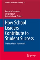 Kenneth Leithwood, Katina Pollock, Jingpin Sun, Jingping Sun - How School Leaders Contribute to Student Success