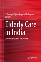 Balagopal, Balagopal, Gayathri Balagopal, Irudaya Rajan, S Irudaya Rajan, S. Irudaya Rajan... - Elderly Care in India