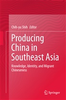 Chih-y Shih, Chih-Yu Shih - Producing China in Southeast Asia