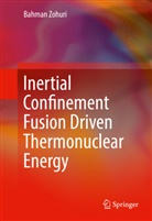 Bahman Zohuri - Inertial Confinement Fusion Driven Thermonuclear Energy