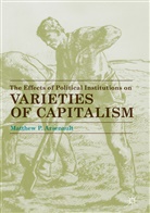 Matthew Arsenault, Matthew P Arsenault, Matthew P. Arsenault - The Effects of Political Institutions on Varieties of Capitalism