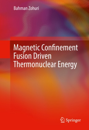 Bahman Zohuri - Magnetic Confinement Fusion Driven Thermonuclear Energy