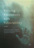 Karl A Roberts, Nicole Asquith, Nicole L Asquith, Nicole L. Asquith, Isabell Bartkowiak-Théron, Isabelle Bartkowiak-Théron... - Policing Encounters with Vulnerability