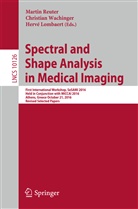 Hervé Lombaert, Martin Reuter, Christia Wachinger, Christian Wachinger - Spectral and Shape Analysis in Medical Imaging