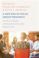 Rosaline S. Barbour, L Morgan, L Morgan, David L. Morgan, David L. Morgan, Rosalin S Barbour... - A New Era in Focus Group Research