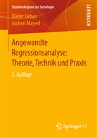 Jochen Mayerl, Diete Urban, Dieter Urban - Angewandte Regressionsanalyse: Theorie, Technik und Praxis