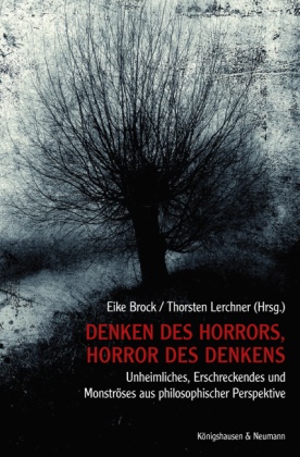 Eick Brock, Eicke Brock, Eik Brock, Eike Brock,  Lerchner,  Lerchner... - Denken des Horrors, Horror des Denkens - Unheimliches, Erschreckendes und Monströses in Philosophie, Psychologie und Literatur