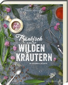 Marion Reinhardt, Hanne Beinhofer - Fränkisch kochen mit wilden Kräutern