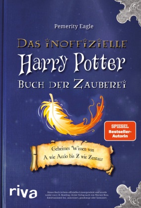 Pemerity Eagle - Das inoffizielle Harry-Potter-Buch der Zauberei Geheimes Wissen von A wie Accio bis Z wie Zentaur