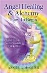 Angela McGerr, McGerr Angela - Angel Healing & Alchemy - How to Begin