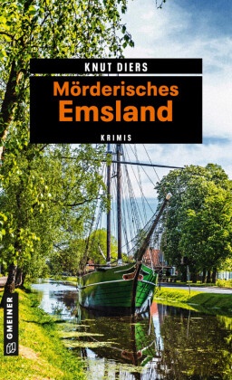 Knut Diers - Mörderisches Emsland - Der kriminelle Freizeitführer: 11 Krimis und 125 Freizeittipps