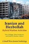 Dave Dilegge, R Bunker Eds, R. Bunker Eds, D Dilegge A Keshavarz, D. Dilegge a. Keshavarz, Robert J. Bunker... - Iranian and Hezbollah Hybrid Warfare Activities