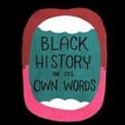 Jon B. Cooke, Keith Dallas, John Morrow, Ron Wimberly, John Wells, Ron Wimberly... - Black History in Its Own Words