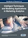 Manoj Kumar Dash, Anil Kumar, Shrawan Kumar Trivedi - Handbook of Research on Intelligent Techniques and Modeling Applications in Marketing Analytics