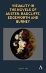 Jessica A. Volz - Visuality in the Novels of Austen, Radcliffe, Edgeworth and Burney