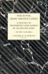 Col R H Beadon, Col R. H. Beadon, John Fortescue - ROYAL ARMY SERVICE CORPS. A HISTORY OF TRANSPORT AND SUPPLY IN THE BRITISH ARMY Volume Two