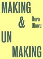 Jennifer Higgie, Shanay Jhaveri, Glenn Ligon, Jenni Lomax, Duro Olowu - Making & Unmaking