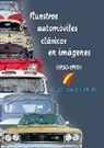 Javier Navarro Fortuño - Nuestros automóviles clásicos en imágenes, 1950-1990