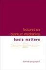 Englert Berthold-georg, Berthold-Georg Englert, Englert Berthold-georg - Lectures on Quantum Mechanics - Volume 1: Basic Matters