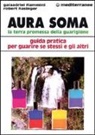 Galaadriel Flammini, Robert Hasinger - Aura soma. La terra promessa della guarigione. Guida pratica per guarire se stessi e gli altri