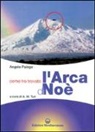Angelo Palego, A. M. Turi - Come ho trovato l'arca di Noè. Storia documentata di una grande scoperta storico-archeologica