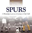 Adam Powley - When Football Was Football: Spurs: A Nostalgic Look at a Century of the Club