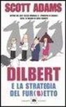 Scott Adams - Dilbert e la strategia del fur(b)etto