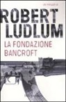 Robert Ludlum - La Fondazione Bancroft