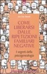 Joe-Ann Benoit - Come liberarsi dalle ripetizioni familiari negative. I segreti della psicogenealogia